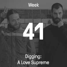 Week 41 / 2014 - Digging: A Love Supreme