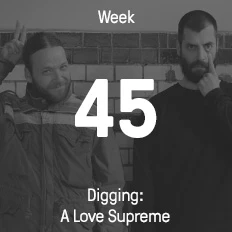 Week 45 / 2014 - Digging: A Love Supreme