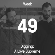 Week 49 / 2014 - Digging: A Love Supreme