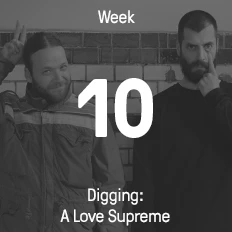 Week 10 / 2015 - Digging: A Love Supreme