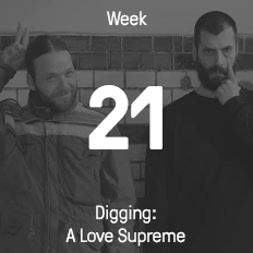 Week 21 / 2015 - Digging: A Love Supreme