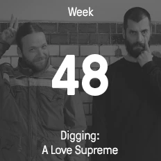 Week 48 / 2015 - Digging: A Love Supreme