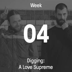 Week 04 / 2016 - Digging: A Love Supreme