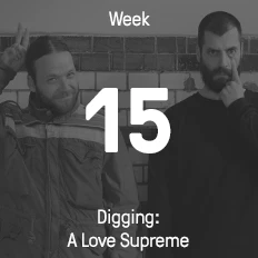 Woche 15 / 2016 - Digging: A Love Supreme
