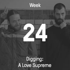 Woche 24 / 2016 - Digging: A Love Supreme