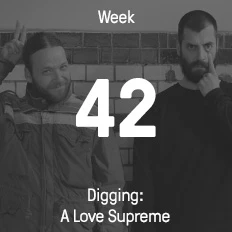 Week 42 / 2016 - Digging: A Love Supreme