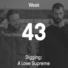 Week 43 / 2016 - Digging: A Love Supreme