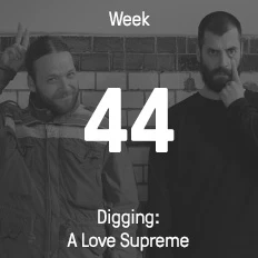 Woche 44 / 2016 - Digging: A Love Supreme