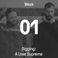 Week 01 / 2017 - Digging: A Love Supreme