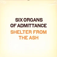 Six Organs Of Admittance - Shelter From The Ash