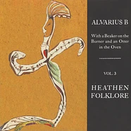 Alvarius B - Heathen Folklore - With A Beaker … Volume 3