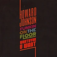 Howard Johnson - Funkin On The Floor / Whatever U Want