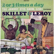 The Johnny Otis Show Featuring Skillet & Leroy - 2 Or 3 Times A Day