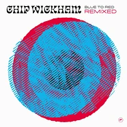 Chip Wickham - Blue To Red Remixed