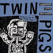 Twin Pigs - Godspeed, Little Shit-Eater