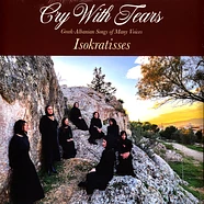 Isokratisses - Cry With Tears: Greek-Albanian Songs Of Many Voice