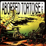 Aborted Tortoise - A Album