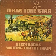 Texas Lone Star - Desperados Waiting For The Train