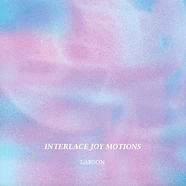 Larson - Interlace Joy Motions