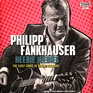 Philipp Fankhauser - Heebie Jeebies-The Early Songs Of Johnny Copelan