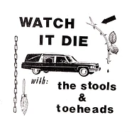 The Stools / Toeheads - Watch It Die