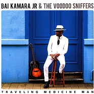 Bai Kamara Jr. & The Voodoo Sniffers - Traveling Medicine Man