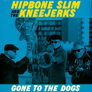 Hipbone Slim & The Kneejerks - Gone To The Dogs