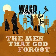 Waco Brothers - The Men That God Forgot