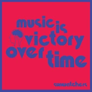 Sunwatchers - Music Is Victory Over Time Colored Vinyl Edition