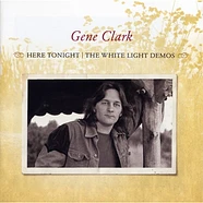 Gene Clark - Here Tonight: The White Light Demos