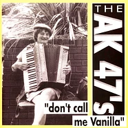 Ak47's - Don't Call Me Vanilla