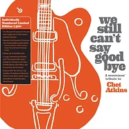 V.A. - We Still Cant Say Goodbye: A Musicians Tribute To Chet Atkins Orange Vinyl Edition