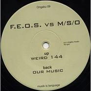 F.E.O.S. vs. M/S/O - Our Music / Weird 144