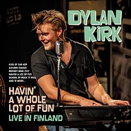 Dylan Kirk - Havin' A Whole Lot Of Fun - Live In Finland