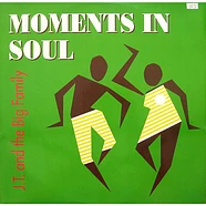 J.T. And The Big Family - Moments In Soul