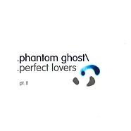 Phantom/Ghost - Perfect Lovers (Pt. II)