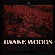 The Wake Woods - Berlin Bang