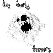 Big Burly - Tumors