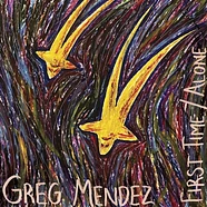 Greg Mendez - First Time / Alone