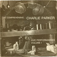 Charlie Parker - The Comprehensive Charlie Parker: Live Performances Volume I