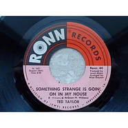 Ted Taylor - Something Strange Is Goin' On In My House