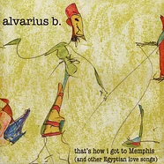 Alvarius B - That's How I Got To Memphis (And Other Egyptian Love Songs)