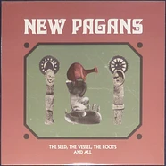 New Pagans - The Seed, The Vessel, The Roots And All