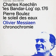 Pierre Boulez / Olivier Messiaen / Charles Koechlin - Le Soleil Des Eaux / Chronochromie / Les Bandar-Log