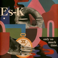 Es-K - Only So Much Time