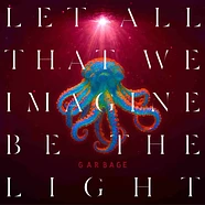 Garbage - Let All That We Imagine Be The Light