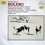 Maurice Ravel, Boston Symphony Orchestra, Seiji Ozawa - Bolero - Pavane Pour Une Infante Défunte - Alborada Del Gracioso - La Valse - Une Barque Sur L'Océan - Menuet Antique