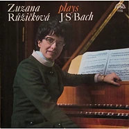 Zuzana Růžičková Plays Johann Sebastian Bach - Zuzana Růžičková Plays J. S. Bach