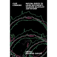 Anjali‬‭ Prashar-Savoie - Club Commons: Moving Bodies to Grow Movements‬ ‭in Queer Nightlife & Beyond‬