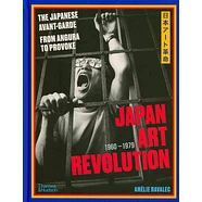 Amélie Ravalec - Japan Art Revolution: The Japanese Avant-Garde, From Angura To Provoke